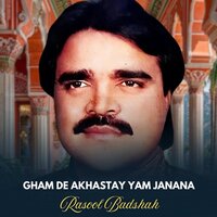 Gham De Akhastay Yam Janana - Rasool Badshah