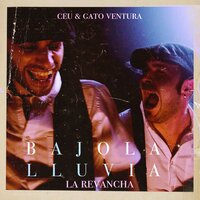Bajo la Lluvia (La Revancha) - Céu & Gato Ventura & Ceu feat. Gato Ventura