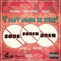 I Don't Wanna Be Sober - Bailey & Rich Rocka & Myiesha