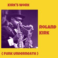Funk Underneath - Roland Kirk