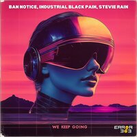 We Keep Going - Stevie Rain & Ban Notice & Industrial Black Pain