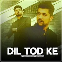 Dil Tod Ke - Manan Bhardwaj & Sarthak SRTK