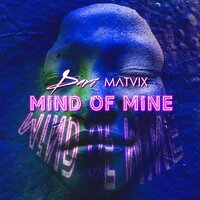 Mind of Mine - Dari & MATVIX