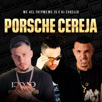 Porsche Cereja - Tayp Mc & Dj Cabello & Mc Acl & Mc js