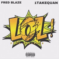 LOL! - Fred Blaze & 1takequan