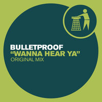 Wanna Hear Ya - Bulletproof