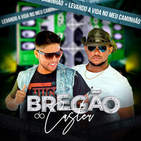 Levando a Vida no Meu Caminhão - Bregão do Caster