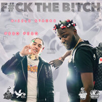 Fuck the Bitch - Kizzle Stacks & Peso Peso