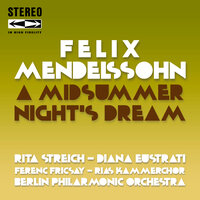 A Midsummer Night's Dream, Op.61: Scherzo: Allegro vivace - Berlin Philarmonic Orchestra & Ferenc Fricsay & RIAS Kammerchor & Rita Streich & Diana Eustrati & Феликс Мендельсон