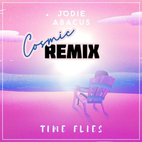 Time Flies - Jodie Abacus & COSMIC