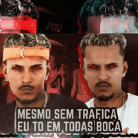 Mesmo Sem Traficar Eu To em Todas Boca - Polo na voz & Polo na Base