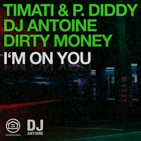 I'm on You - Тимати & P. Diddy & DJ Antoine & Dirty Money & Tom Novy