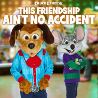 This Friendship Ain't No Accident - Chuck E. Cheese & Jasper T. Jowls