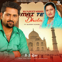 Mai Te Dhola - Manjee Sidhu & Sudesh Kumari & Manjee Sidhu feat. Sudesh Kumari