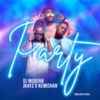 Party - DJ Modern & Jkayz & Kemishan