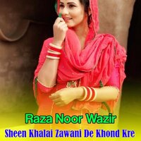 Sheen Khalai Zawani De Khond Kre - Raza Noor Wazir