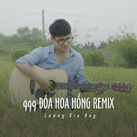 999 Đóa Hoa Hồng Remix - Lương Gia Huy & ST