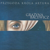 Przygoda Króla Artura: He He, Prędko Wracasz Królu Arturze - Polish Radio Symphony Orchestra & Grazyna Bacewicz & Łukasz Borowicz