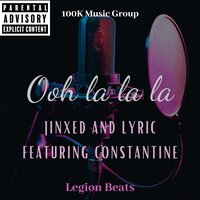 Ooh La La La - Jinxed & Lyric & Constantine