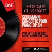 Concerto pour piano in A Minor, Op. 54: III. Allegro vivace - Yves Nat & Eugène Bigot & Eugène Bigot Orchestra & Yves Nat, Eugène Bigot, Eugène Bigot Orchestra & Роберт Шуман