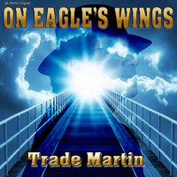 On Eagle's Wings - Trade Martin