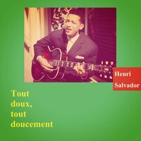 Tout doux, tout doucement - Henri Salvador