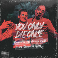 You Only Die Once - Destructo & Mary Droppinz & Snoop Dogg