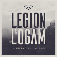 I Blame Myself - Legion & Logam & Tyler Hill