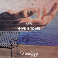 Give It to Me - Anto