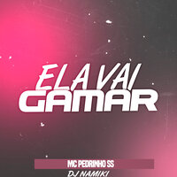Ela Vai Gamar - Mc Pedrinho SS & DJ NAMIKI & MC Iuri TH