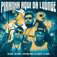 A Piranha Aqui da Lounge - DJ Patrick Muniz & DJ OZAMA & Dj Tg Beats & MC Delux & Mc Lipivox