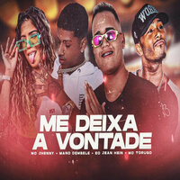 Me Deixa a Vontade (feat. mc jhenny, MC Torugo - Mano Dembele & Eo Jean Hein & Mc Jhenny & MC Torugo