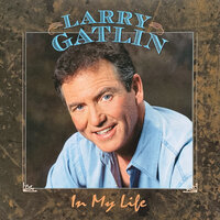 In My Life - Larry Gatlin