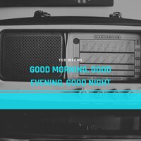 Good Morning, Good Evening, Good Night - Ted Weems
