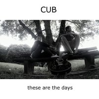 These Are the Days - Cub
