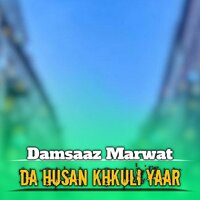 Da Husan Khkuli Yaar - Damsaaz Marwat