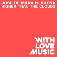 Higher Than The Clouds - Jose de Mara & Shena & Nick Harvin