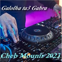 Galolha ta3 Gabra - Cheb Mounir