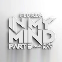 In My Mind Part 3 - Flo Rida & Georgi Kay & Edgar Vargas
