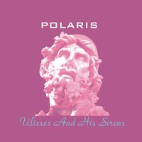 Ulisses and His Sirens - Polaris