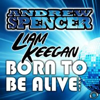 Born to Be Alive 2K21 - Andrew Spencer & Liam Keegan & BoogieKnights