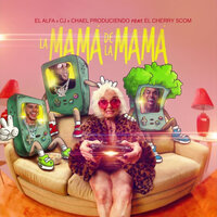 La Mamá de la Mamá - El Alfa & CJ & El Cherry Scom & Chael produciendo