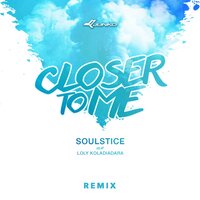 Closer To Me - Soulstice & Loly Koladiadara & Christian Arry & Naken Azavedo