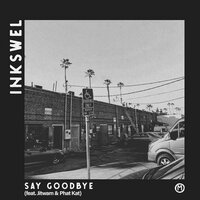 Say Goodbye - Inkswel & Kid Sublime & Jitwam & Phat Kat