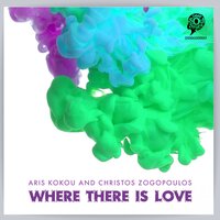 Where There Is Love - Aris Kokou & CHRISTOS ZOGOPOULOS