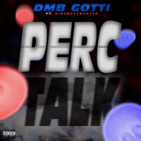 Perc Talk - DMB Gotti & Kingmostwanted