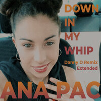 Down In My Whip - Ana Pac & Danny D