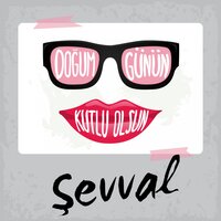 Doğum Günün Kutlu Olsun Şevval - Sirel