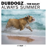 Always Summer - Dubdogz & Tom Bailey