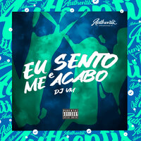 Eu Sento e Me Acabo - DJ VM